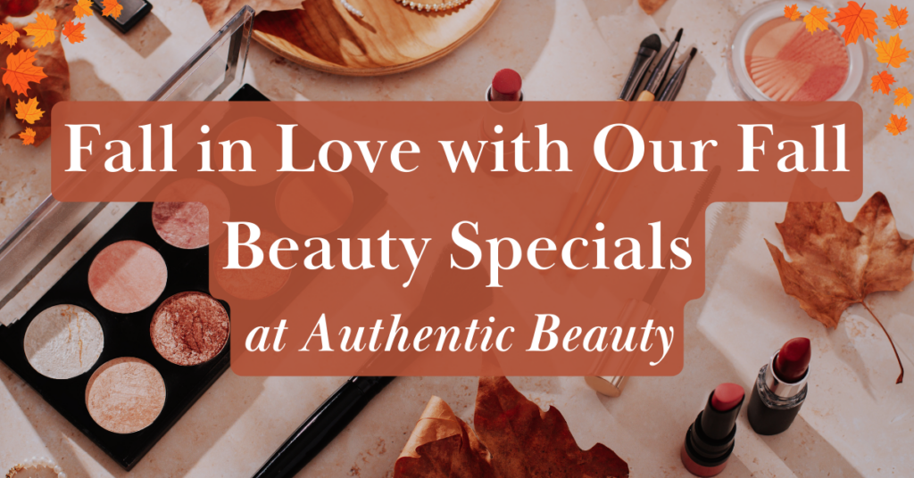 fall skin and beauty specials at Authentic Beauty in Atlanta. Get a facial in Atlanta at our award-winning salon.