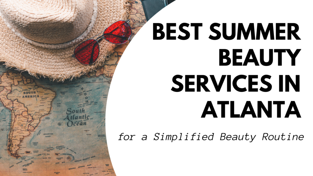 summer beauty services Atlanta