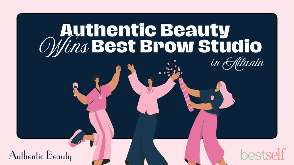 Authentic Beauty wins Best Brow Studio in Atlanta from Best Self Atlanta Magazine.