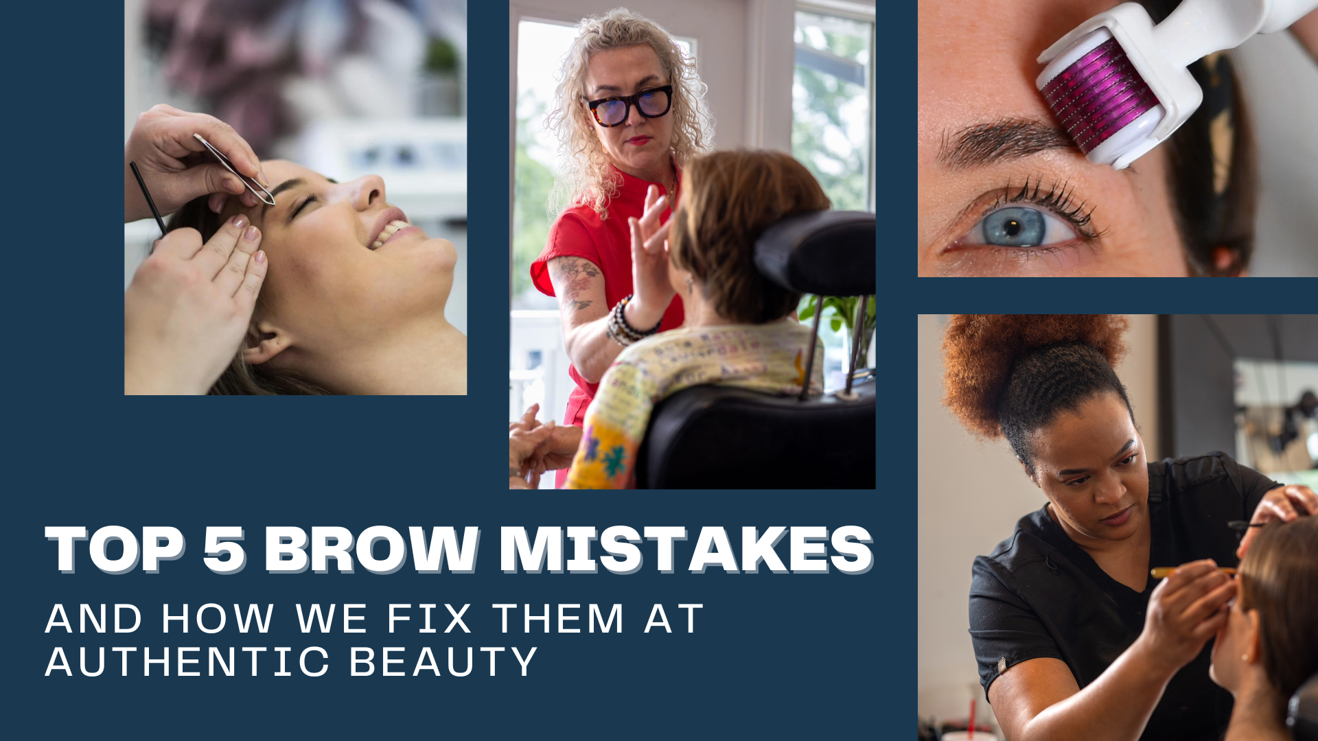 Collage of brow services at Authentic Beauty Makeup Salon & Brow Studio in Atlanta. Images show expert tweezing, a stylist consulting with a client, Genuist Beauty’s Roller Brow derma roller in use, and a brow artist shaping brows. Text overlay reads: Top 5 Brow Mistakes and How We Fix Them at Authentic Beauty.