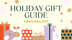 The 2025 Authentic Beauty Holiday Gift Guide in Atlanta