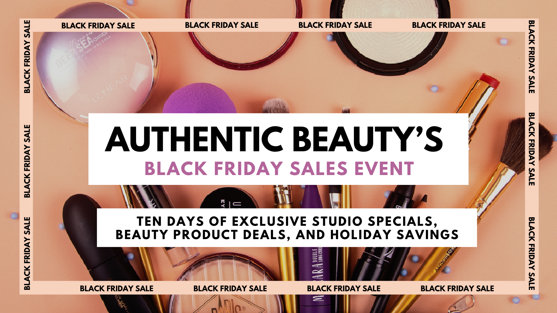 Promotional graphic for Authentic Beauty’s Black Friday Sales Event in Atlanta featuring makeup brushes, powders, and lipsticks on a peach background. Text reads: “Authentic Beauty’s Black Friday Sales Event – Ten days of exclusive studio specials, beauty product deals, and holiday savings."