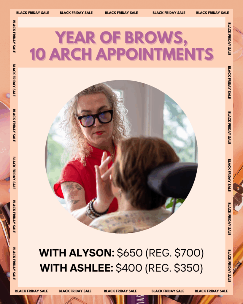 Promotional graphic for Authentic Beauty’s Black Friday Sale featuring Alyson Hoag shaping a client’s brows. Text reads: “Year of Brows, 10 Arch Appointments – With Alyson: $650 (Reg. $700), With Ashlee: $400 (Reg. $350).”