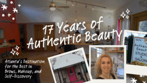 Collage celebrating 17 years of Authentic Beauty, an Atlanta studio and salon specializing in brows, makeup, and self-discovery. Includes interior shots of the salon, a woman smiling at her desk, the salon’s pink front door, and its street sign reading ‘Authentic Beauty Studio & Salon.’ Text on the image says ‘17 Years of Authentic Beauty’ and ‘Atlanta’s Destination for the Best in Brows, Makeup, and Self-Discovery.