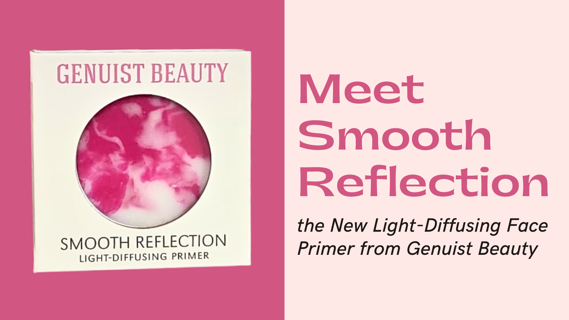 Genuist Beauty's Smooth Reflection light-diffusing face primer compact with pink and white marbled texture next to text reading “Meet Smooth Reflection, the New Light-Diffusing Face Primer from Genuist Beauty.”