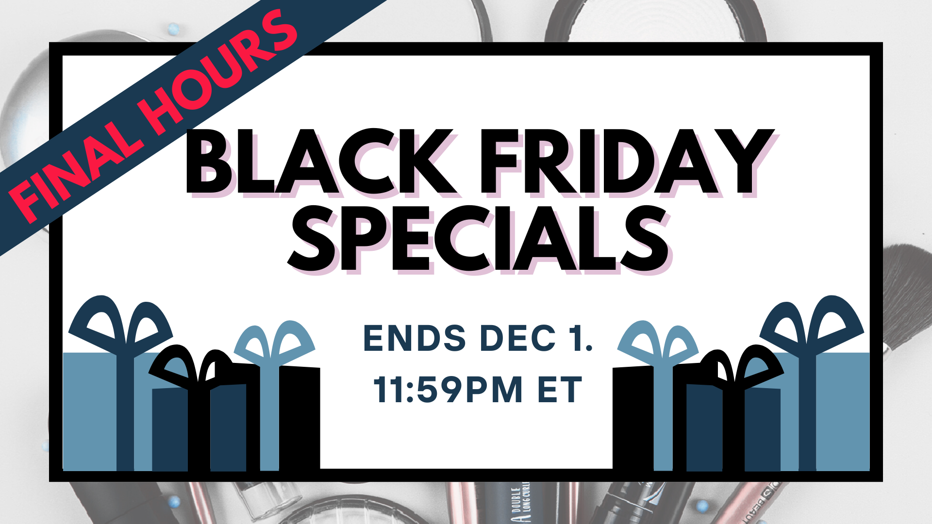 Graphic for Authentic Beauty’s Black Friday Specials featuring a “Final Hours” banner across the top, the headline “Black Friday Specials,” and text stating “Ends Dec. 1, 11:59 PM ET,” with illustrated gift boxes across the bottom.